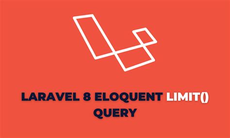 laravel eloquent limit|Laravel 8 Eloquent limit () Query .
